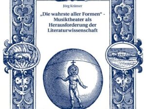 «Die wahrste aller Formen» – Musiktheater als Herausforderung der Literaturwissenschaft