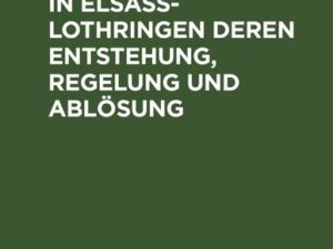 Die Waldrechte in Elsaß-Lothringen deren Entstehung, Regelung und Ablösung