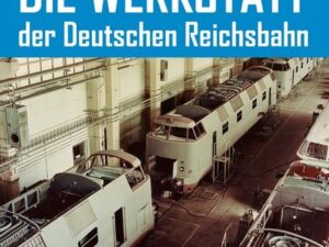 Die Werkstatt der Deutschen Reichsbahn