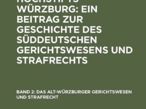 Die Zenten des Hochstifts Würzburg: Ein Beitrag zur Geschichte des... / Das Alt-Würzburger Gerichtswesen und Strafrecht