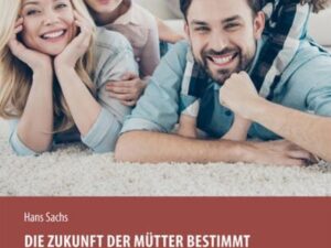 Die Zukunft der Mütter bestimmt die Zukunft der Menschheit