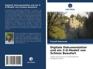 Digitale Dokumentation und ein 3-D-Modell von Schloss Beaufort