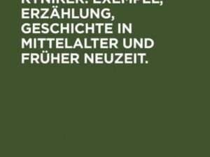 Diogenes der Kyniker. Exempel, Erzählung, Geschichte in Mittelalter und Früher Neuzeit.