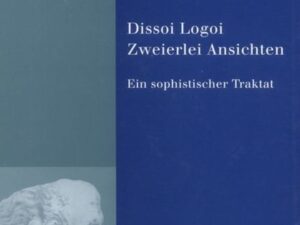 Dissoi Logoi. Zweierlei Ansichten