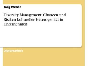 Diversity Management. Chancen und Risiken kultureller Heterogenität in Unternehmen