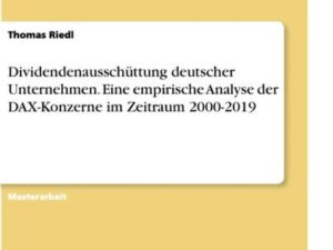 Dividendenausschüttung deutscher Unternehmen. Eine empirische Analyse der DAX-Konzerne im Zeitraum 2000-2019