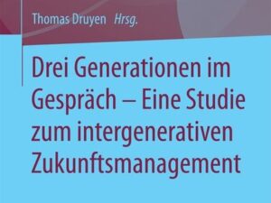 Drei Generationen im Gespräch – Eine Studie zum intergenerativen Zukunftsmanagement