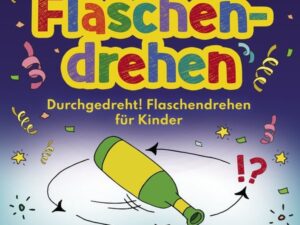 Durchgedreht! Flaschendrehen für Kinder