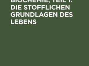 Dynamische Biochemie, Teil 1: Die stofflichen Grundlagen des Lebens