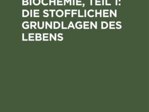 Dynamische Biochemie, Teil 1: Die stofflichen Grundlagen des Lebens