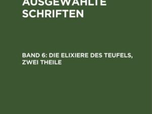 E. T. A. Hoffmann: E. T. A. Hoffmann’s ausgewählte Schriften / Die Elixiere des Teufels, zwei Theile