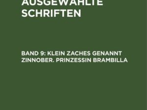 E. T. A. Hoffmann: E. T. A. Hoffmann’s ausgewählte Schriften / Klein Zaches genannt Zinnober. Prinzessin Brambilla