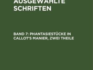 E. T. A. Hoffmann: E. T. A. Hoffmann’s ausgewählte Schriften / Phantasiestücke in Callot's Manier, zwei Theile