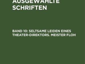 E. T. A. Hoffmann: E. T. A. Hoffmann’s ausgewählte Schriften / Seltsame Leiden eines Theater-Direktors. Meister Floh