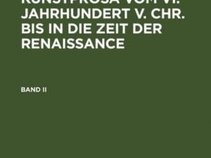 Eduard Norden: Die antike Kunstprosa vom VI. Jahrhundert v. Chr.... / Eduard Norden: Die antike Kunstprosa vom VI. Jahrhundert v. Chr..... Band II