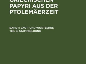 Edwin Mayser: Grammatik der griechischen Papyri aus der Ptolemäerzeit. Laut- und Wortlehre / Stammbildung