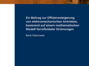 Ein Beitrag zur Effizienzsteigerung von elektromechanischen Antrieben, basierend auf einem mathematischen Modell ferrofluidaler Strömungen