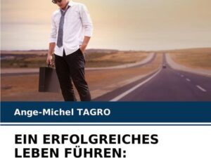 EIN ERFOLGREICHES LEBEN FÜHREN: Wie wählt man die richtige Orientierung?