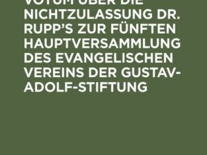 Ein freies Votum über die Nichtzulassung Dr. Rupp’s zur fünften Hauptversammlung des evangelischen Vereins der Gustav-Adolf-Stiftung