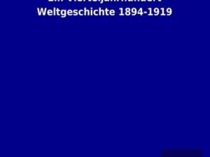 Ein Vierteljahrhundert Weltgeschichte 1894-1919