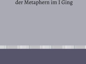 Eine kontrastive Untersuchung der Metaphern im I Ging