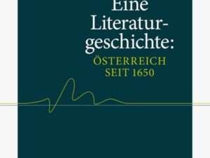 Eine Literaturgeschichte: Österreich seit 1650