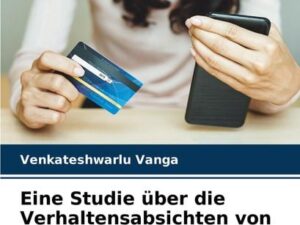 Eine Studie über die Verhaltensabsichten von Verbrauchern in Bezug auf Mobile Banking