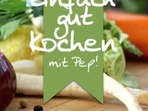 Einfach gut kochen - mit Pep!