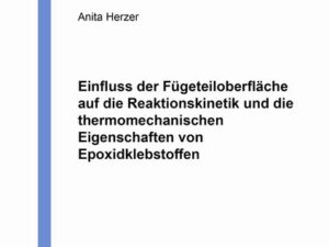 Einfluss der Fügeteiloberfläche auf die Reaktionskinetik und die thermomechanischen Eigenschaften von Epoxidklebstoffen