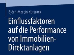 Einﬂussfaktoren auf die Performance von Immobilien-Direktanlagen