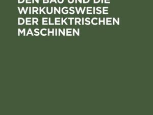 Einführung in den Bau und die Wirkungsweise der elektrischen Maschinen