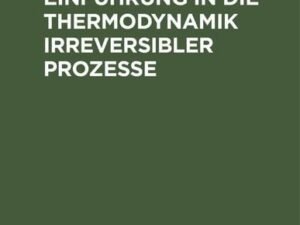 Einführung in die Thermodynamik irreversibler Prozesse