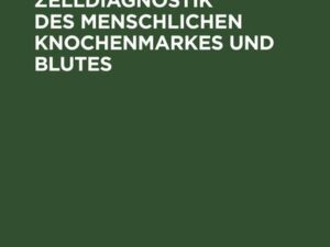 Einführung in die Zelldiagnostik des menschlichen Knochenmarkes und Blutes