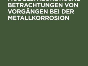 Einheitliche modelltheoretische Betrachtungen von Vorgängen bei der Metallkorrosion