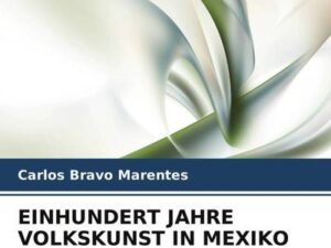 Einhundert Jahre Volkskunst in Mexiko (1921-2021)