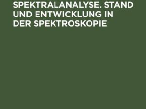 Einhundert Jahre wissenschaftliche Spektralanalyse. Stand und Entwicklung in der Spektroskopie