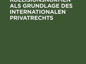 Einseitige Kollisionsnormen als Grundlage des Internationalen Privatrechts