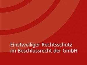 Einstweiliger Rechtsschutz im Beschlussrecht der GmbH