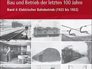 Elektrische Bahnen - Entwicklung, Bau und Betrieb der letzten 100 Jahre