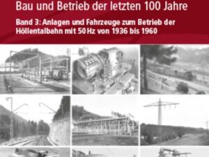 Elektrische Bahnen - Entwicklung, Bau und Betrieb der letzten 100 Jahre