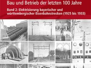 Elektrische Bahnen - Entwicklung, Bau und Betrieb der letzten 100 Jahre