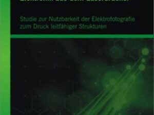 Elektronik aus dem Laserdrucker: Studie zur Nutzbarkeit der Elektrofotografie zum Druck leitfähiger Strukturen