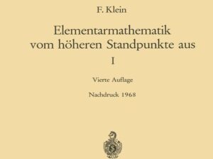 Elementarmathematik vom Höheren Standpunkte aus, I