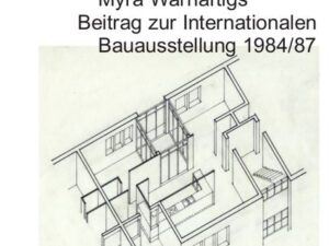 Emanzipatorisches Wohnen: Myra Warhaftigs Beitrag zur Internationalen Bauausstellung 1984/87