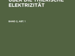 Emil Heinrich Du Bois-Reymond: Untersuchungen über die thierische Elektrizität. Band 2, Abt. 1