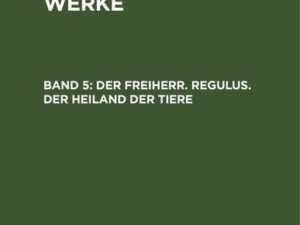 Emil von Schönaich-Carolath: Gesammelte Werke / Der Freiherr. Regulus. Der Heiland der Tiere