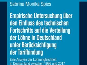 Empirische Untersuchung über den Einfluss des technischen Fortschritts auf die Verteilung der Löhne in Deutschland unter Berücksichtigung der Tarifbin