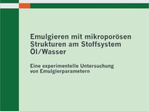 Emulgieren mit mikroporösen Strukturen am Stoffsystem Öl / Wasser: Eine experimentelle Untersuchung von Emulgierparametern