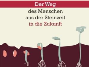 Ende offen – Der Weg des Menschen aus der Steinzeit in die Zukunft