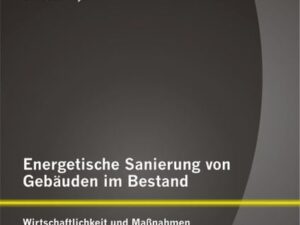 Energetische Sanierung von Gebäuden im Bestand: Wirtschaftlichkeit und Maßnahmen am Beispiel von drei Einfamilienhäusern